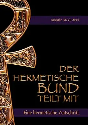 Der hermetische Bund teilt mit : Hermetische Zeitschrift Nr. 4/2014 - Der hermetische Bund teilt mit: Hermetische Zeitschrift Nr. 4/2014