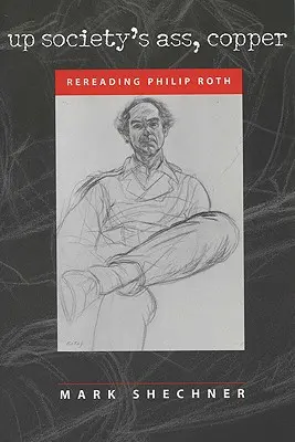 Au cul de la société, le cuivre : Relire Philip Roth - Up Society's Ass, Copper: Rereading Philip Roth