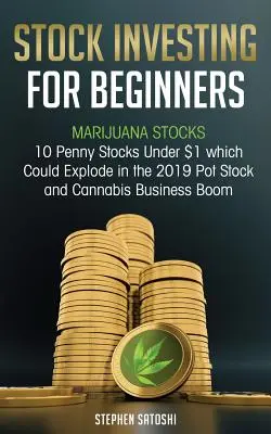 L'investissement en actions pour les débutants : Marijuana Stocks - 10 Penny Stocks Under $1 that Could Explode in the 2019 Pot Stock and Cannabis Business Boom (en anglais) - Stock Investing for Beginners: Marijuana Stocks - 10 Penny Stocks Under $1 which Could Explode in the 2019 Pot Stock and Cannabis Business Boom