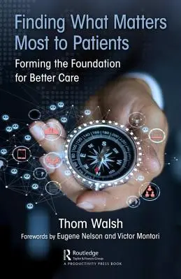 Trouver ce qui compte le plus pour les patients : Créer les bases d'une meilleure prise en charge - Finding What Matters Most to Patients: Forming the Foundation for Better Care