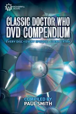 Le compendium des DVD classiques de Doctor Who : Chaque disque - Chaque épisode - Chaque supplément - The Classic Doctor Who DVD Compendium: Every disc - Every episode - Every extra