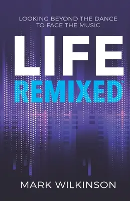 Life Remixed : Regarder au-delà de la danse pour faire face à la musique - Life Remixed: Looking Beyond The Dance To Face The Music