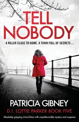 Tell Nobody : Une fiction policière absolument captivante avec un mystère et un suspense à couper le souffle. - Tell Nobody: Absolutely gripping crime fiction with unputdownable mystery and suspense