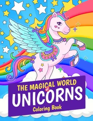 Le monde magique des licornes - Livre de coloriage : 30 pages de coloriage de licornes magiques. Cadeau idéal pour les enfants et les filles âgés de 4 à 8 ans - The Magical World of Unicorns Coloring Book: Magical Unicorn 30 Coloring Pages. Great Gift for Kids and Girls Ages 4-8