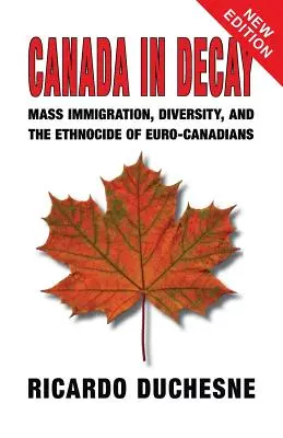 Le Canada en décadence : Immigration de masse, diversité et ethnocide des Euro-Canadiens - Canada In Decay: Mass Immigration, Diversity, and the Ethnocide of Euro-Canadians