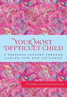 Votre enfant le plus difficile : Un voyage personnel à travers la prise en charge de nos enfants - Your Most Difficult Child: A Personal Journey Through Caring for our Children