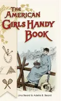 American Girls Handy Book : Comment s'amuser et amuser les autres (Nonpareil Books) - American Girls Handy Book: How to Amuse Yourself and Others (Nonpareil Books)