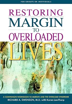 Redonner de la marge aux vies surchargées : Un cahier d'accompagnement pour Margin and the Overload Syndrome (La marge et le syndrome de la surcharge) - Restoring Margin to Overloaded Lives: A Companion Workbook to Margin and the Overload Syndrome