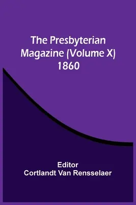 The Presbyterian Magazine (Volume X) 1860
