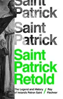 Saint Patrick Retold : La légende et l'histoire du saint patron de l'Irlande - Saint Patrick Retold: The Legend and History of Ireland's Patron Saint