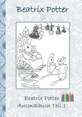 Livre de coloriage Beatrix Potter partie 1 ( Pierre Lapin ) : Livre de coloriage, colorer, original, crayons de couleur, feutres, crayon, auqarell, classique, écolier - Beatrix Potter Ausmalbuch Teil 1 ( Peter Hase ): Malbuch, ausmalen, kolorieren, Original, Buntstifte, Filzer, Bleistift, Auqarell, Klassiker, Schulkin