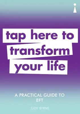 Guide pratique de l'Eft : Tapez ici pour transformer votre vie - A Practical Guide to Eft: Tap Here to Transform Your Life