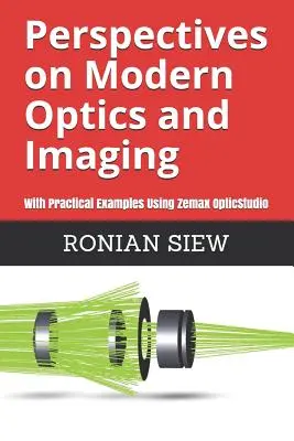 Perspectives sur l'optique et l'imagerie modernes : Avec des exemples pratiques utilisant Zemax(R) OpticStudio(TM) - Perspectives on Modern Optics and Imaging: With Practical Examples Using Zemax(R) OpticStudio(TM)