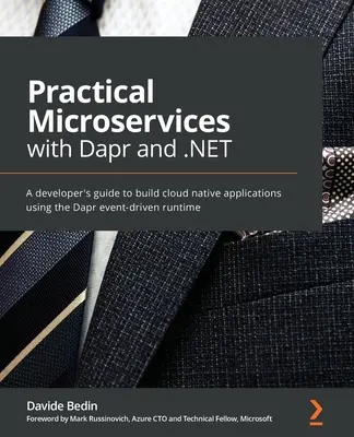 Microservices pratiques avec Dapr et .NET : Guide du développeur pour la création d'applications cloud-natives à l'aide du runtime événementiel Dapr - Practical Microservices with Dapr and .NET: A developer's guide to building cloud-native applications using the Dapr event-driven runtime