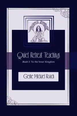 Vers le royaume intérieur : Quiet Retreat Teachings Book 1 (Enseignements de la retraite tranquille) - To the Inner Kingdom: Quiet Retreat Teachings Book 1