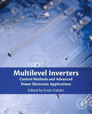 Onduleurs multiniveaux : Méthodes de contrôle et applications électroniques de puissance avancées - Multilevel Inverters: Control Methods and Advanced Power Electronic Applications