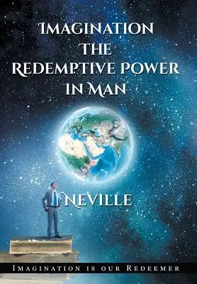 Neville Goddard : L'imagination : Le pouvoir rédempteur de l'homme (couverture rigide) : L'imagination crée la réalité - Neville Goddard: Imagination: The Redemptive Power in Man (Hardcover): Imagining Creates Reality