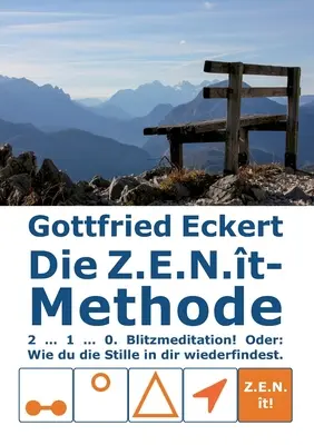 La méthode Z.E.N.t. : 2 ... 1 ... 0. Blitzmeditation ! Oder : Wie du die Stille in dir wiederfindest ! - Die Z.E.N.t-Methode: 2 ... 1 ... 0. Blitzmeditation! Oder: Wie du die Stille in dir wiederfindest!