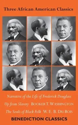 Trois classiques afro-américains : Récit de la vie de Frederick Douglass, Up from Slavery : Une autobiographie, L'âme des Noirs - Three African American Classics: Narrative of the Life of Frederick Douglass, Up from Slavery: An Autobiography, The Souls of Black Folk