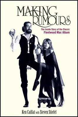 Making Rumours : L'histoire intérieure de l'album classique de Fleetwood Mac - Making Rumours: The Inside Story of the Classic Fleetwood Mac Album