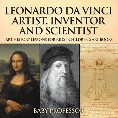 Léonard de Vinci : artiste, inventeur et scientifique - Leçons d'histoire de l'art pour les enfants - Livres d'art pour enfants - Leonardo da Vinci: Artist, Inventor and Scientist - Art History Lessons for Kids - Children's Art Books