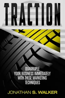 Traction - Plan d'affaires et stratégie d'entreprise : Quadruplez votre chiffre d'affaires immédiatement avec ces techniques de marketing - Traction - Business Plan and Business Strategy: Quadruple Your Business Immediately With These Marketing Techniques