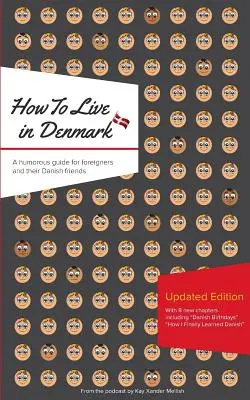 Comment vivre au Danemark : Édition mise à jour : Un guide humoristique pour les étrangers et leurs amis danois - How to Live in Denmark: Updated Edition: A humorous guide for foreigners and their Danish Friends