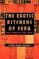 Les cuisines exotiques du Pérou : La terre des Incas - The Exotic Kitchens of Peru: The Land of the Inca