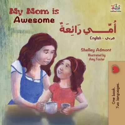 Ma mère est géniale (livre bilingue anglais-arabe) - My Mom is Awesome (English Arabic Bilingual Book)