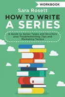 Comment écrire une série : Un guide sur les types et la structure des séries, ainsi que des conseils de dépannage et des tactiques de marketing - How to Write a Series Workbook: A Guide to Series Types and Structure plus Troubleshooting Tips and Marketing Tactics