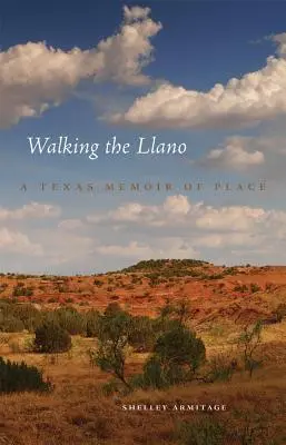 Marcher sur le Llano : La mémoire d'un lieu au Texas - Walking the Llano: A Texas Memoir of Place