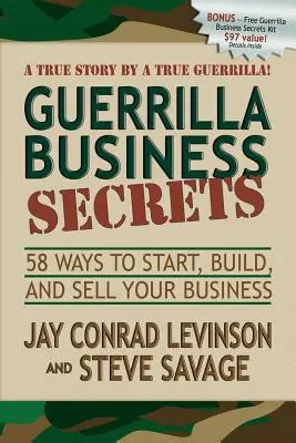 Les secrets de la guérilla commerciale : 58 façons de démarrer, de construire et de vendre votre entreprise - Guerrilla Business Secrets: 58 Ways to Start, Build, and Sell Your Business