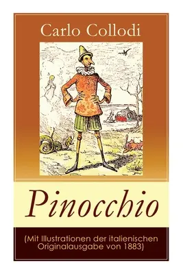 Pinocchio (Avec des illustrations de l'édition originale italienne de 1883) : Les aventures de Pinocchio (Das hlzerne Bengele) - Le célèbre claque pour enfants - Pinocchio (Mit Illustrationen der italienischen Originalausgabe von 1883): Die Abenteuer des Pinocchio (Das hlzerne Bengele) - Der beliebte Kinderkla