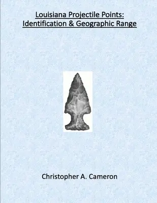 Les pointes de projectiles de Louisiane : Identification et portée géographique - Louisiana Projectile Points: Identification & Geographic Range