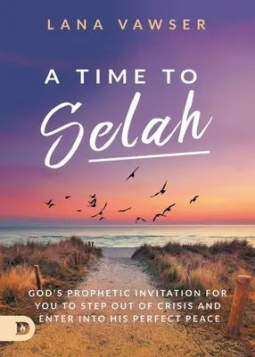 Un temps pour s'arrêter : L'invitation prophétique de Dieu à sortir de la crise et à entrer dans sa paix parfaite - A Time to Selah: God's Prophetic Invitation for you to Step Out of Crisis and Enter Into His Perfect Peace