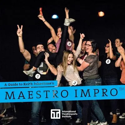 Guide Maestro Impro(TM) de Keith Johnstone - A Guide to Keith Johnstone's Maestro Impro(TM)