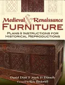 Meubles du Moyen Âge et de la Renaissance : Plans et instructions pour des reproductions historiques - Medieval & Renaissance Furniture: Plans & Instructions for Historical Reproductions