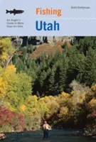 Fishing Utah : Un guide pour les pêcheurs sur plus de 170 sites de pêche de premier choix, deuxième édition - Fishing Utah: An Angler's Guide To More Than 170 Prime Fishing Spots, Second Edition