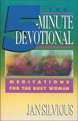 Le dévotionnel de cinq minutes : Méditations pour la femme occupée - The Five-Minute Devotional: Meditations for the Busy Woman