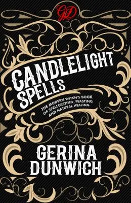 Candlelight Spells : Le livre de la sorcière moderne sur l'envoûtement, le festin et la guérison naturelle - Candlelight Spells: The Modern Witch's Book of Spellcasting, Feasting, and Natural Healing