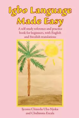 Igbo Language Made Easy : Un ouvrage de référence et de pratique pour les débutants, avec des traductions en anglais et en suédois - Igbo Language Made Easy: A self-study reference and practice book for beginners, with English and Swedish translations