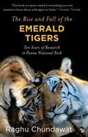 L'ascension et le déclin des tigres d'émeraude : Dix ans de recherche dans le parc national de Panna - The Rise and Fall of the Emerald Tigers: Ten Years of Research in Panna National Park