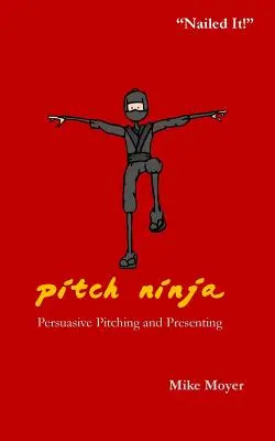 Pitch Ninja : Présentations et pitchs persuasifs - Pitch Ninja: Persuasive Pitching and Presenting