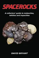 Spacerocks : Guide du collectionneur de météorites, tektites et impactites - Spacerocks: A Collectors' Guide to Meteorites, Tektites and Impactites