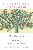 Les orangers de Marrakech : Ibn Khaldoun et la science de l'homme - Orange Trees of Marrakesh: Ibn Khaldun and the Science of Man