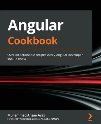 Angular Cookbook : Plus de 80 recettes exploitables que tout développeur Angular devrait connaître - Angular Cookbook: Over 80 actionable recipes every Angular developer should know