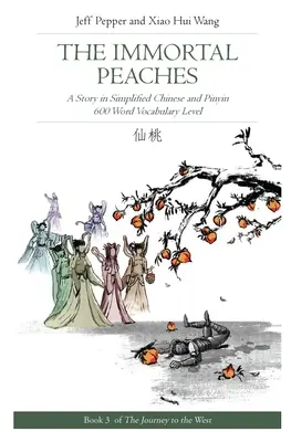 Les pêches immortelles : Une histoire en chinois simplifié et en pinyin, niveau de vocabulaire de 600 mots - The Immortal Peaches: A Story in Simplified Chinese and Pinyin, 600 Word Vocabulary Level