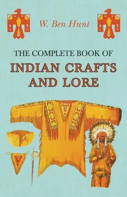 Le livre complet de l'artisanat et des traditions indiennes - The Complete Book of Indian Crafts and Lore