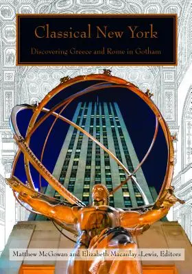 Le New York classique : À la découverte de la Grèce et de Rome à Gotham - Classical New York: Discovering Greece and Rome in Gotham