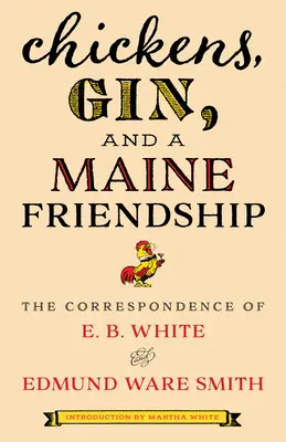 Poulets, gin et amitié dans le Maine : La correspondance d'E. B. White et d'Edmund Ware Smith - Chickens, Gin, and a Maine Friendship: The Correspondence of E. B. White and Edmund Ware Smith